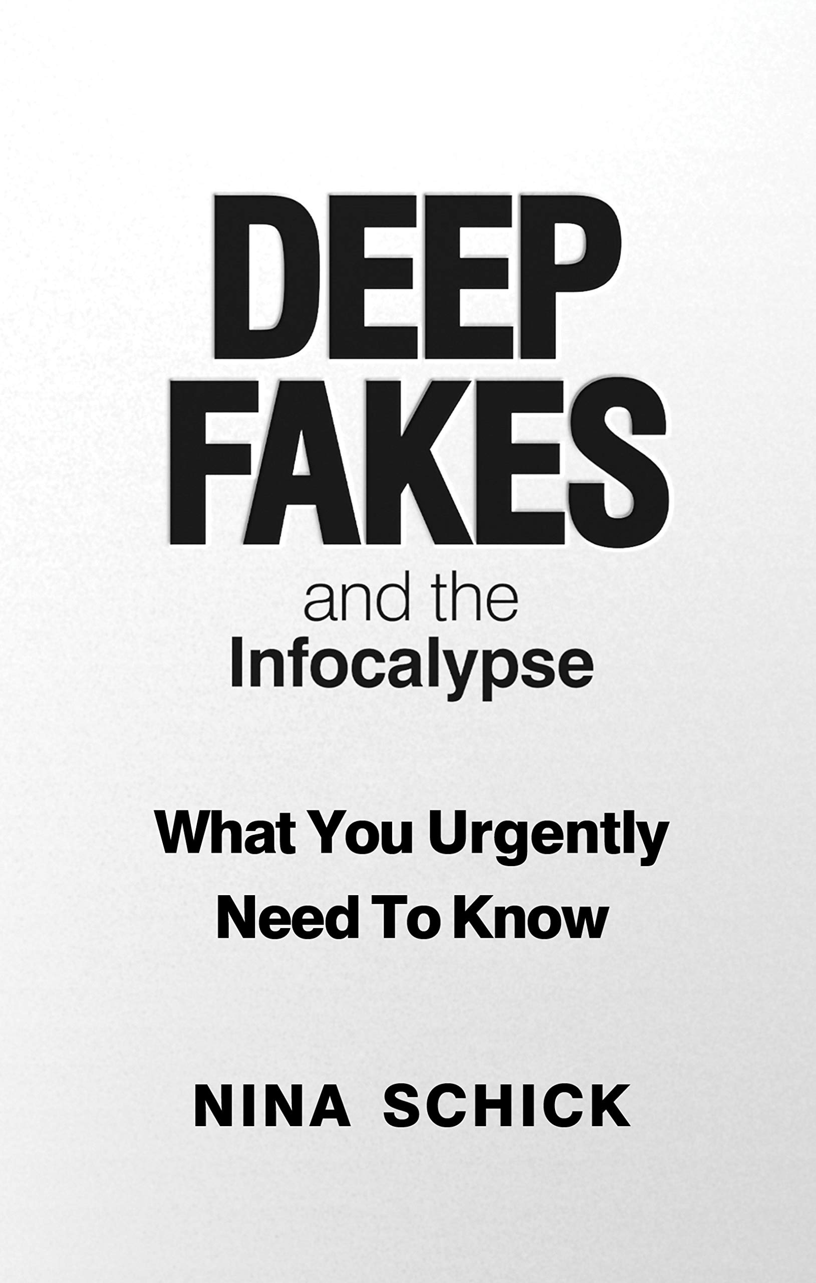 Deep Fakes and the Infocalypse: What You Urgently Need To Know (Kindle Edition)