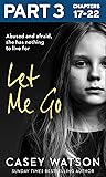 Let Me Go: Part 3 of 3: Abused and Afraid, She Has Nothing to Live for