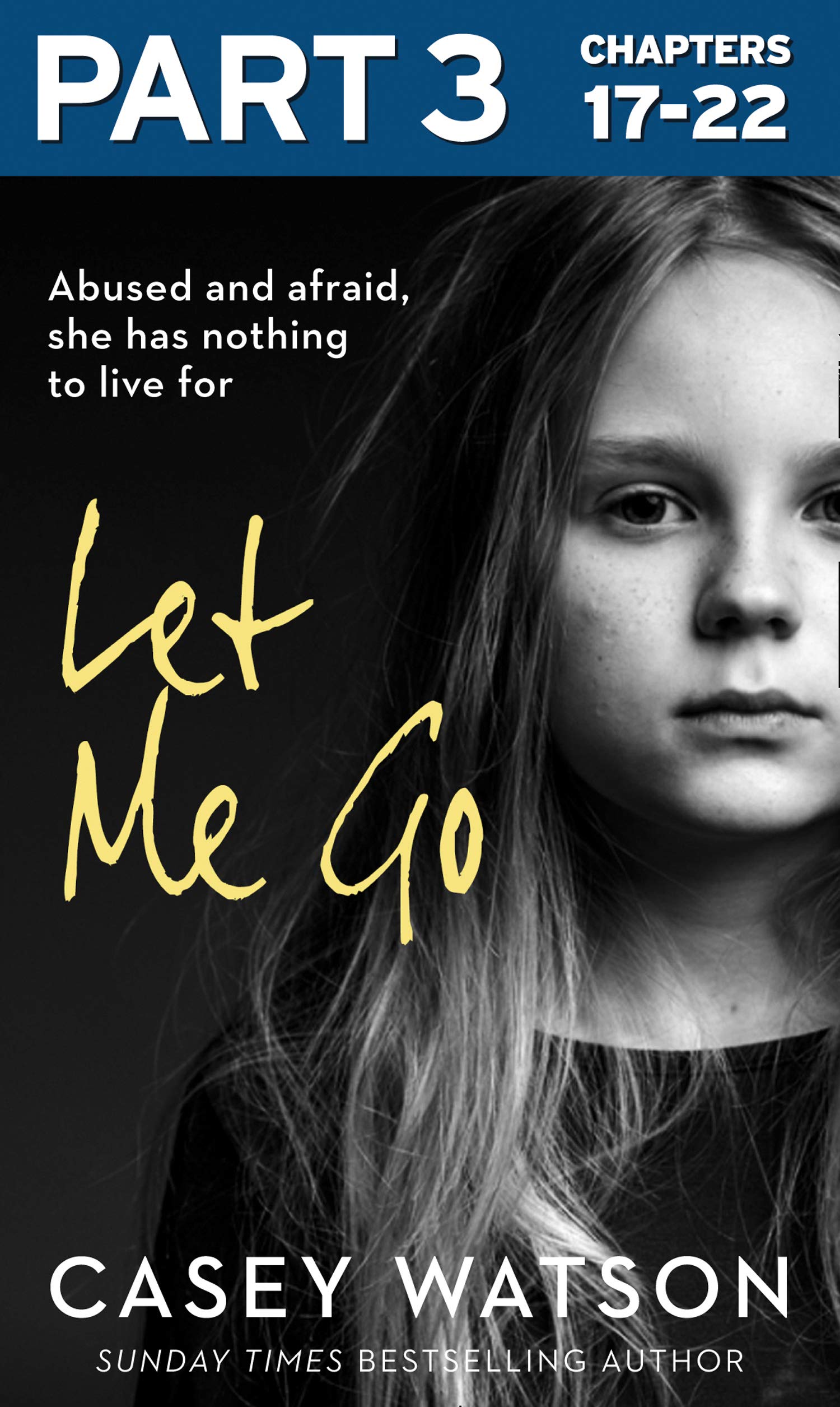 Let Me Go: Part 3 of 3: Abused and Afraid, She Has Nothing to Live for (Kindle Edition)