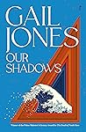 Our Shadows by Gail Jones
