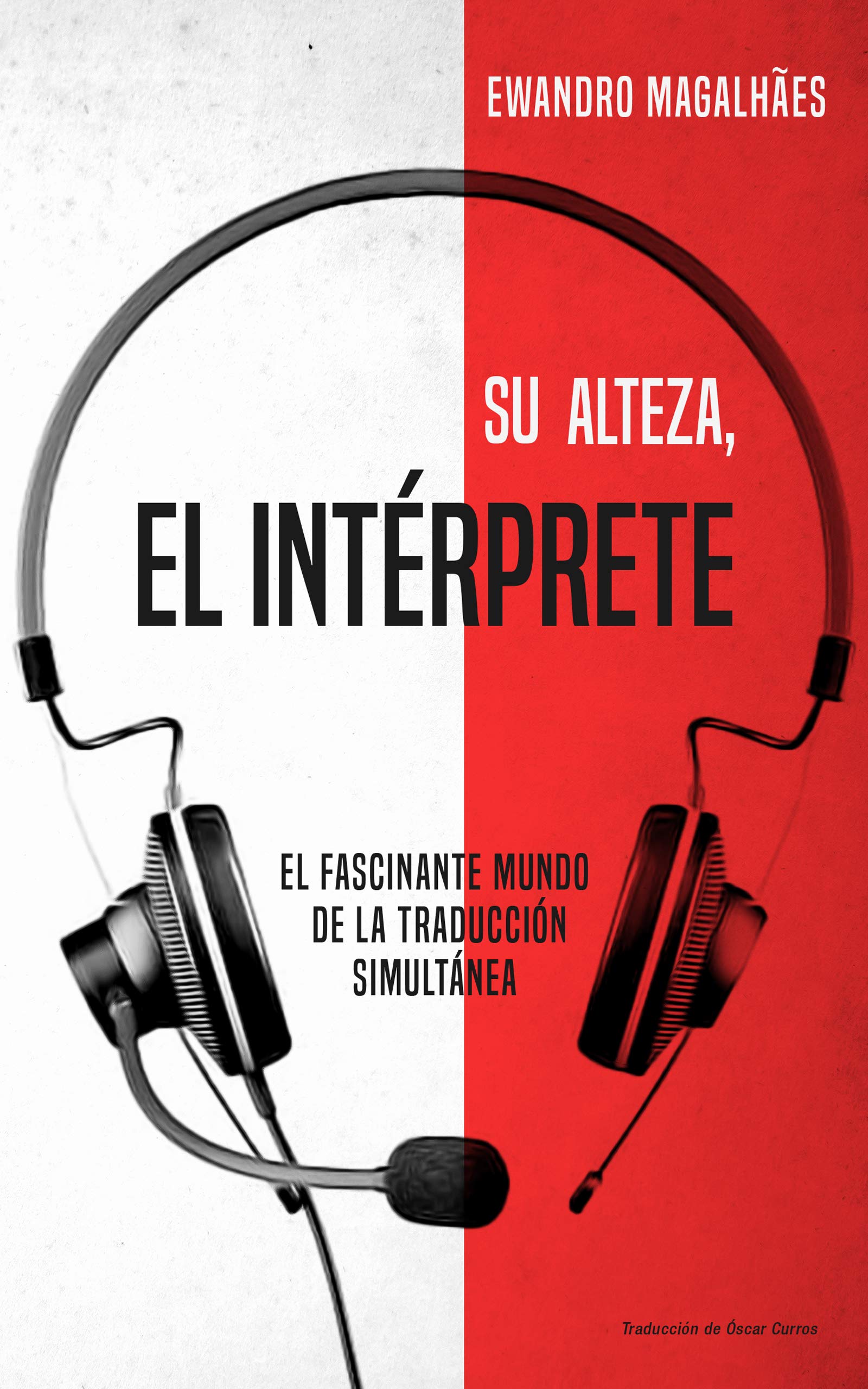 Su Alteza, el Intérprete: El fascinante mundo de la traducción simultánea (Spanish Edition)