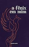 A fênix em mim