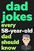Dad Jokes Every 58 Year Old...