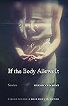 If the Body Allows It: Stories (The Raz/Shumaker Prairie Schooner Book Prize in Fiction)