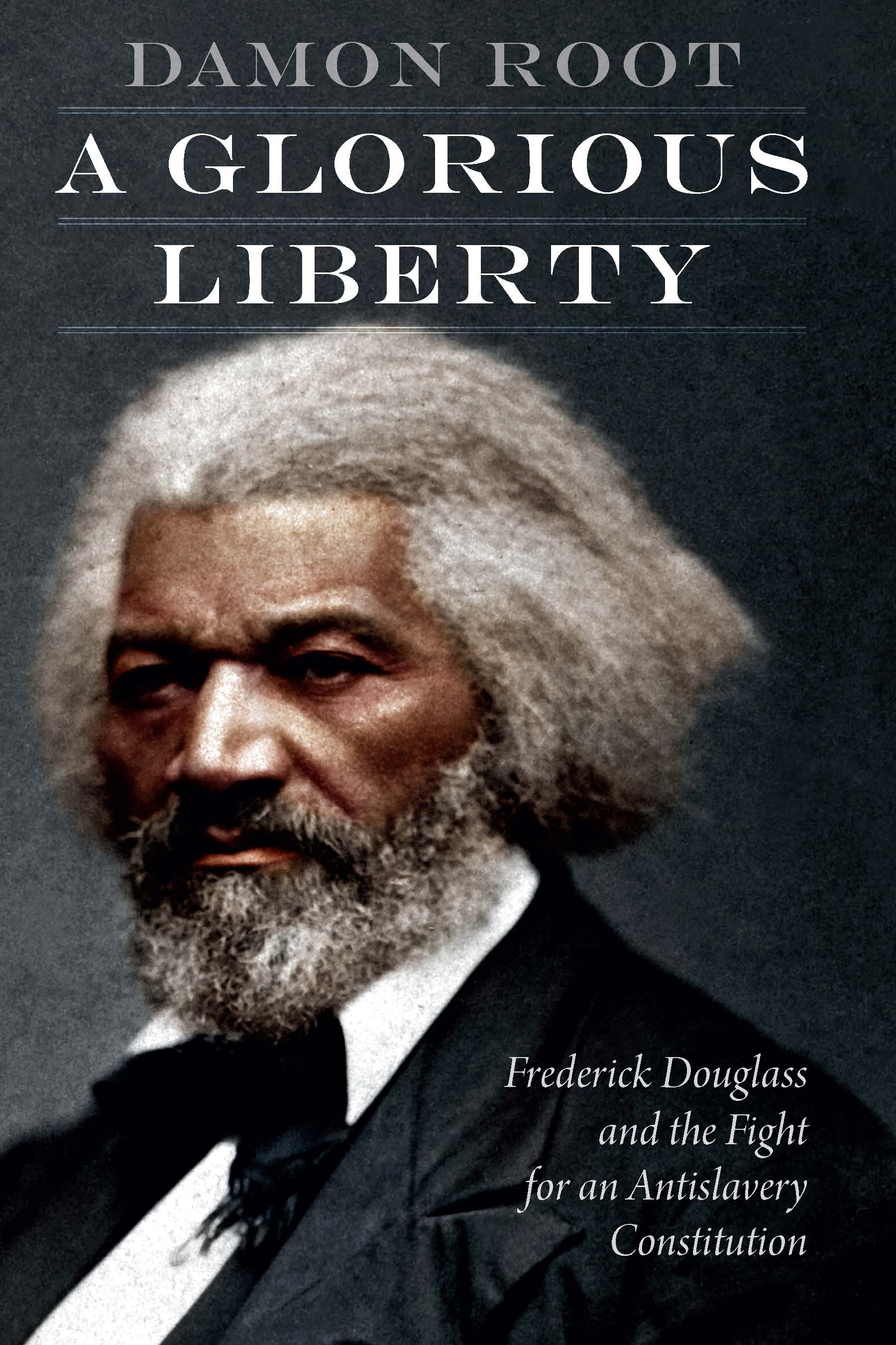 A Glorious Liberty: Frederick Douglass and the Fight for an Antislavery Constitution (Hardcover)