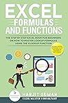 Excel Formulas and Functions: The Step by Step Excel Book for Beginners on how to Master Lookup Formulas using the XLOOKUP Function Excel Formulas and Functions: The Step by Step Excel Book for Beginners on how to Master Lookup Formulas using the XLOOKUP Function