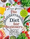 The Mediterranean Diet for Beginners: Inspirational Weight Loss Stories to Start & Love this Diet. Easy, Flavorful Recipes for Healthy Eating Every Day (Mediterranean Diet Cookbook Book 1) The Mediterranean Diet for Beginners: Inspirational Weight Loss Stories to Start & Love this Diet. Easy, Flavorful Recipes for Healthy Eating Every Day (Mediterranean Diet Cookbook Book 1)