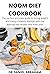 NOOM DIET COOKBOOK: The perfect and easy guide to losing weight and living a healthy lifestyle with the appropriate recipes and meal plan
