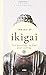 The Art of Ikigai: 10 Quest...