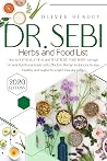 Dr. Sebi Herbs and Food List: How to Naturally Heal and Revitalize your Body through Dr. Sebi Nutritional Guide with Effective Herbal Antibiotics to stay Healthy and begins to Weight Loss since Day 1 Dr. Sebi Herbs and Food List: How to Naturally Heal and Revitalize your Body through Dr. Sebi Nutritional Guide with Effective Herbal Antibiotics to stay Healthy and begins to Weight Loss since Day 1