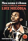 Meu nome é ébano: A vida e a obra de Luiz Melodia (Portuguese Edition)