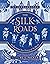 The Silk Roads: The extraordinary history that created your world – Illustrated Edition