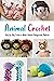 Animal Crochet: Step by Ste...