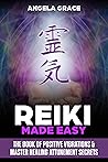 Book cover for Reiki Made Easy: The Book Of Positive Vibrations & Master Healing Attunement Secrets (Energy Secrets 4)