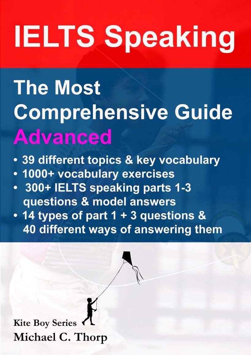 IELTS Speaking, The Most Comprehensive Guide, Advanced: Class Text Book (Kite Boy Series 3)