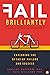 Fail Brilliantly: Exploding the Myths of Failure and Success