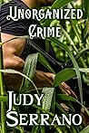 Unorganized Crime by Judy Serrano