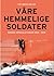 Våre hemmelige soldater - norske spesialstyrker 1940-2012