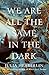We Are All the Same in the Dark by Julia Heaberlin