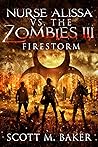 Firestorm (Nurse Alissa vs. the Zombies #3) Firestorm (Nurse Alissa vs. the Zombies #3)