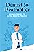 Dentist to Dealmaker: A Com...