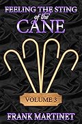 Feeling the Sting of the Cane - Volume 3