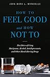How to Feel Good and How Not To How to Feel Good and How Not To