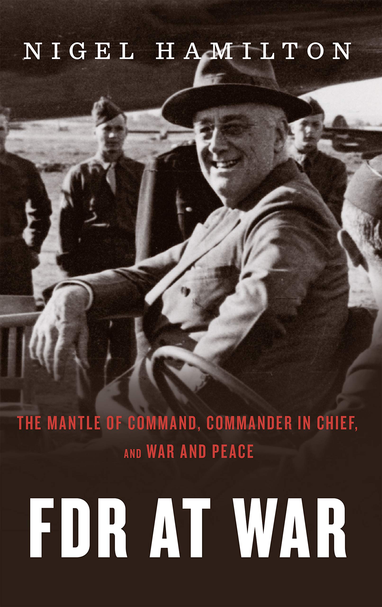 FDR At War: The Mantle of Command, Commander in Chief, and War and Peace (Kindle Edition)