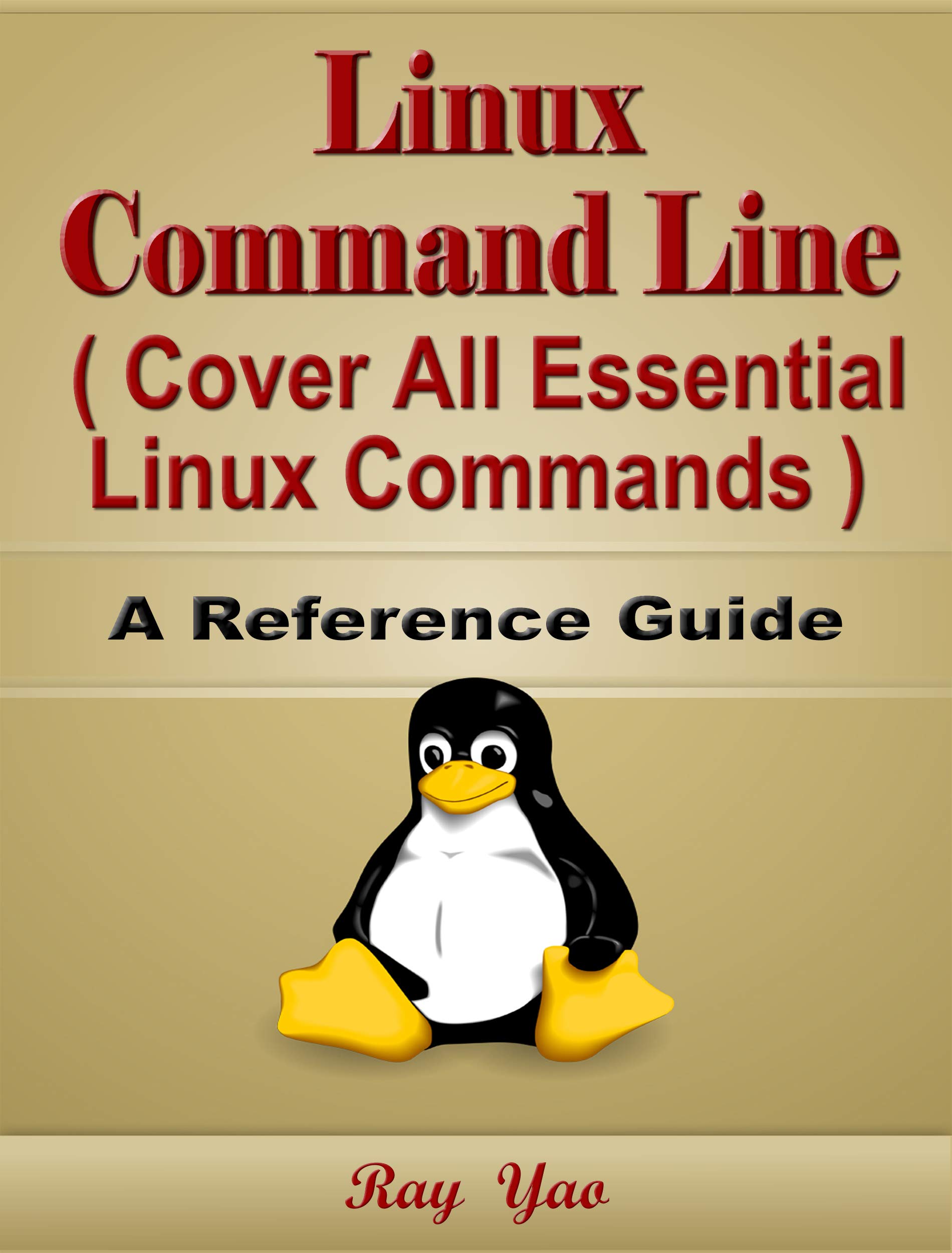 Linux: Linux Command Line, Cover All Essential Linux Commands, A Reference Guide: A Complete Introduction to Linux Administration Shell Scripting Bible ... Command Line Skills (Syntax Series Book 1)