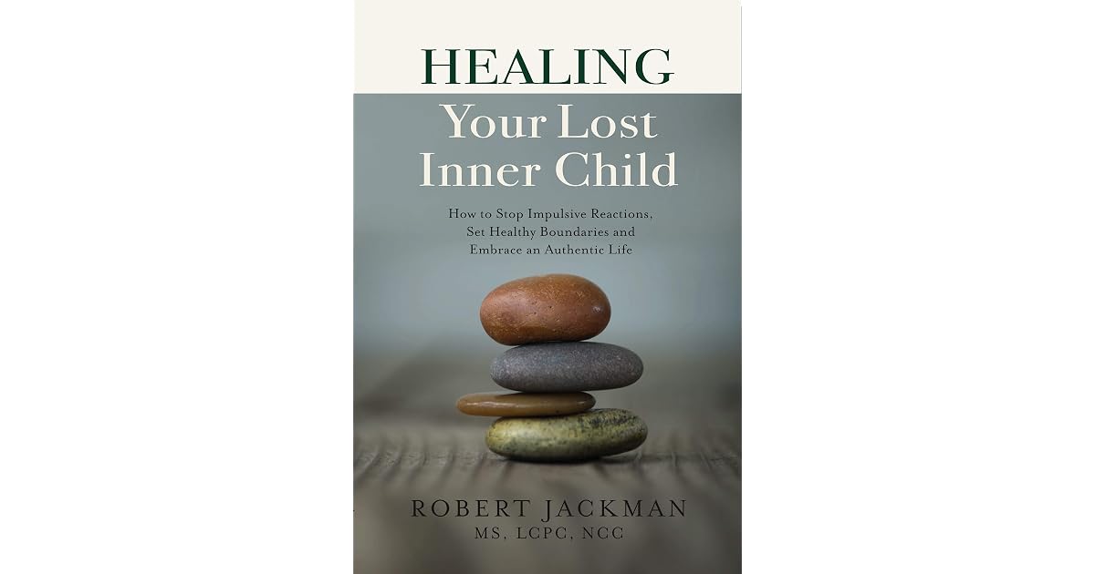Healing Your Lost Inner Child: How to Stop Impulsive Reactions, Set ...