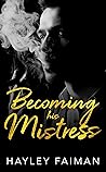Becoming His Mistress by Hayley Faiman