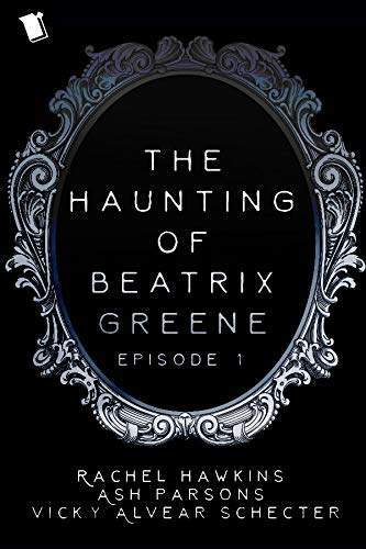 The Haunting of Beatrix Greene Episode 1 (The Haunting Of Beatrix Greene, #0.1)