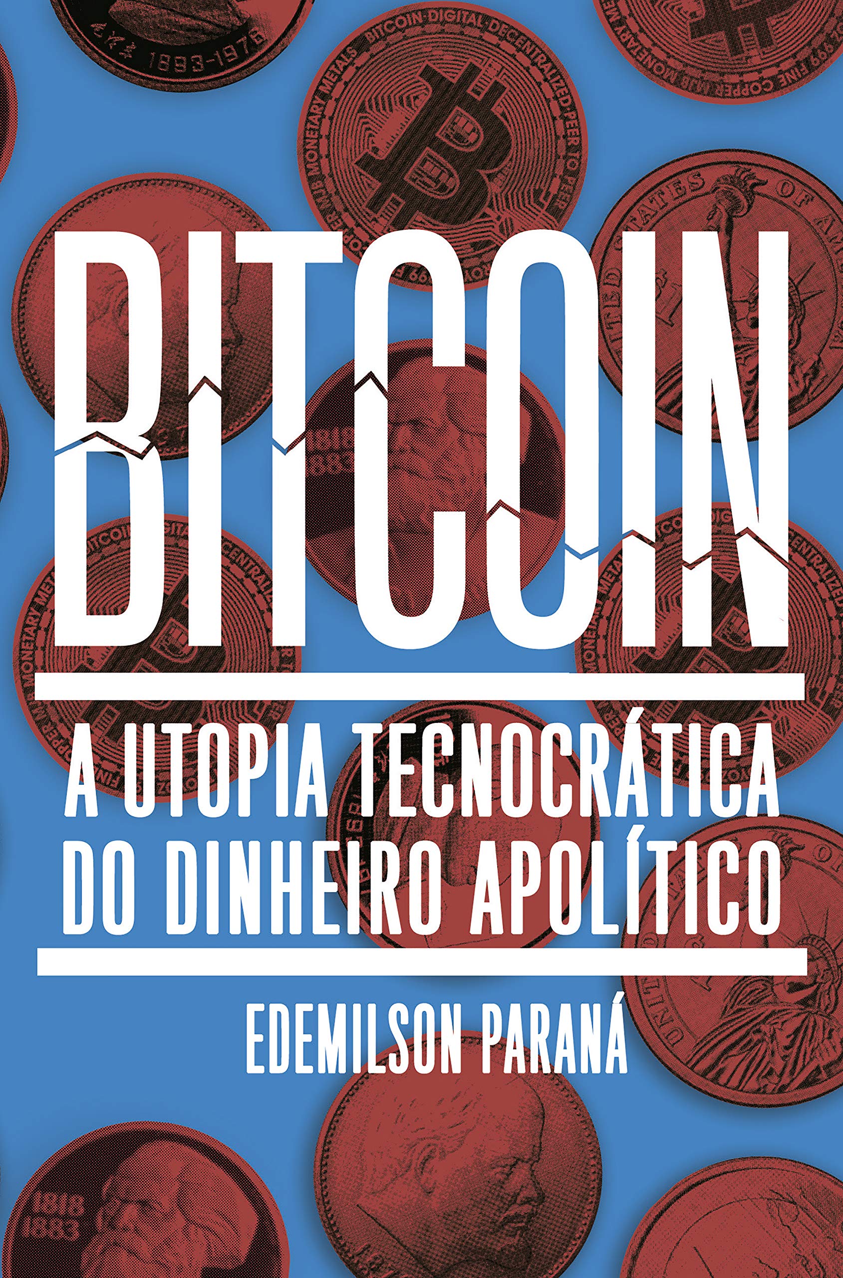 Bitcoin: A utopia tecnocrática do dinheiro apolítico (Portuguese Edition)