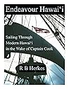 Endeavour Hawai'i: Sailing Through Modern Hawai'i in the wake of Captain Cook