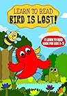 Learn to Read : Bird is Lost! - A Learn to Read Book for Kids 3-5: An early reading book for kindergarten kids and preschoolers (Learn to Read Happy Bird 9) Learn to Read : Bird is Lost! - A Learn to Read Book for Kids 3-5: An early reading book for kindergarten kids and preschoolers (Learn to Read Happy Bird 9)