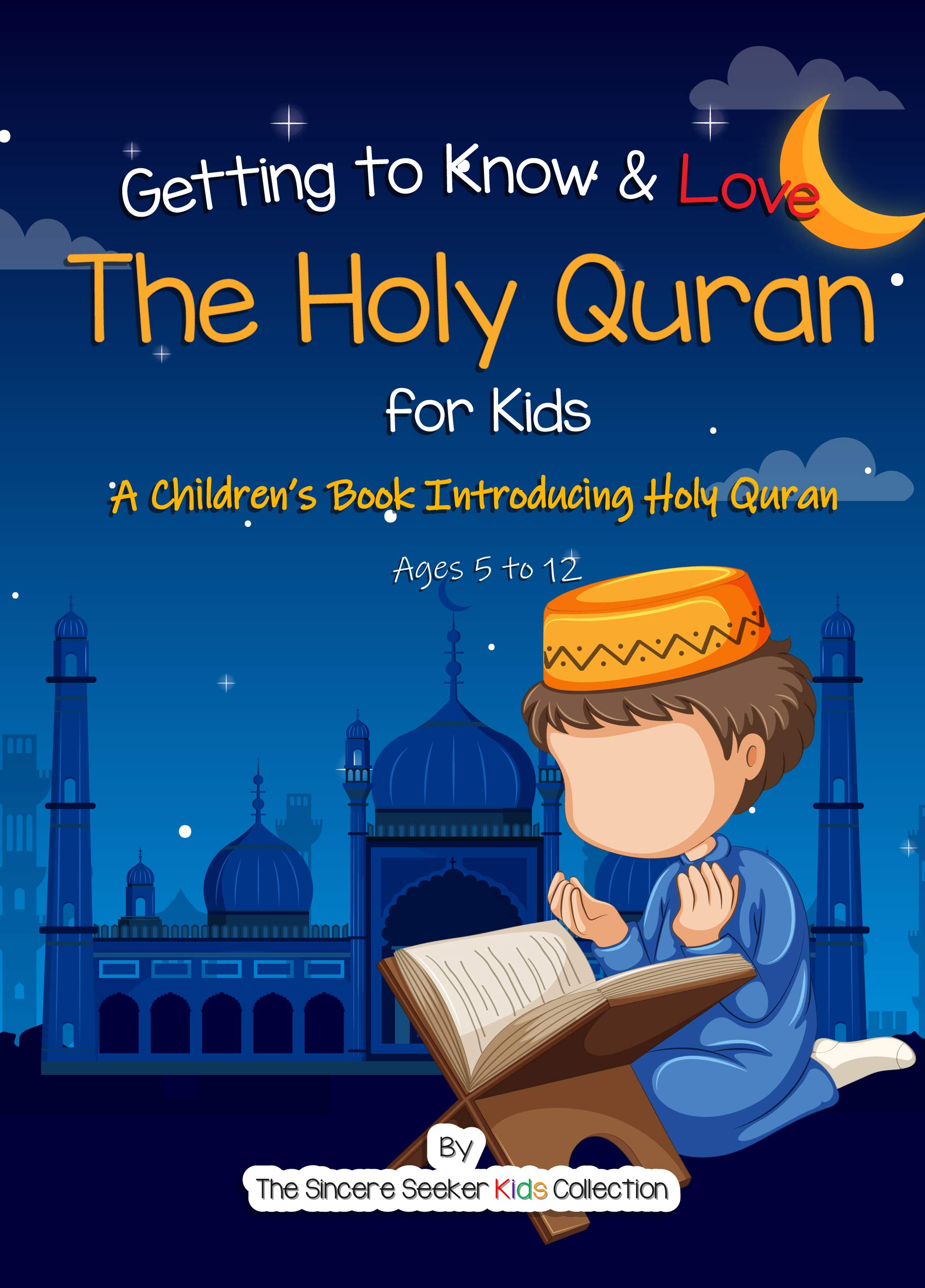 Quran for Kids; Getting to Know & Love the Holy Quran: An Islamic Kid’s Book Introducing the Holy Koran to your Kids (Islamic Books for Kids | Fun & Educational Islamic Series)
