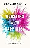 Bursting With Happiness: How “Bursts of Joy” Can Change Your Life and the Lives of Everyone Around You