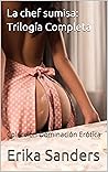 La chef sumisa: Trilogía Completa: Colección Dominación Erótica