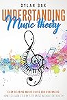 Understanding music theory: Easy reading music guide for beginners: how to learn step by step music without difficulty!