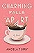 Charming Falls Apart: A Novel