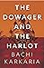 The Dowager and the Harlot by Bachi Karkaria