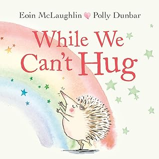 While We Can't Hug: (Hedgehog & Friends)
