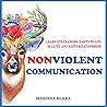 Nonviolent Communication: Learn life-changing habits to live healthy and happy relationships