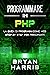 PROGRAMMARE IN PHP: La guida di programmazione web step by step per principianti (Italian Edition)