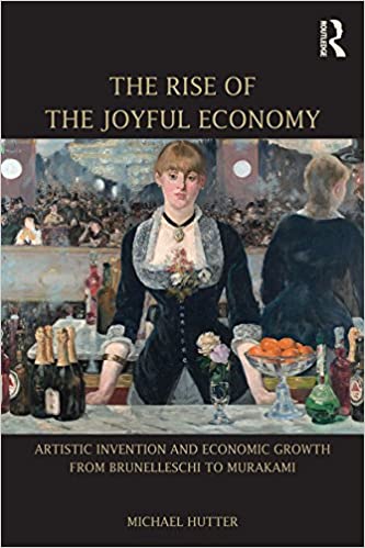 The Rise of the Joyful Economy: Artistic Invention and Economic Growth from Brunelleschi to Murakami
