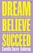 Dream, Believe, Succeed: Strictly Inspirational Actions for Achieving Your Dreams