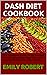 DASH DIET COOKBOOK: The Com...