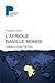 L'Afrique dans le monde: Capitalisme, empire, Etat-nation