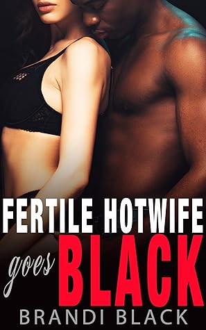 Fertile hotwife goes black by Brandi Black