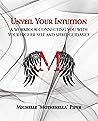 Unveil Your Intuition: A Workbook Connecting You with Your Higher Self and Spirit Guidance